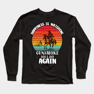 Happiness Is Watching Gunsmoke Over And Over Again Long Sleeve T-Shirt